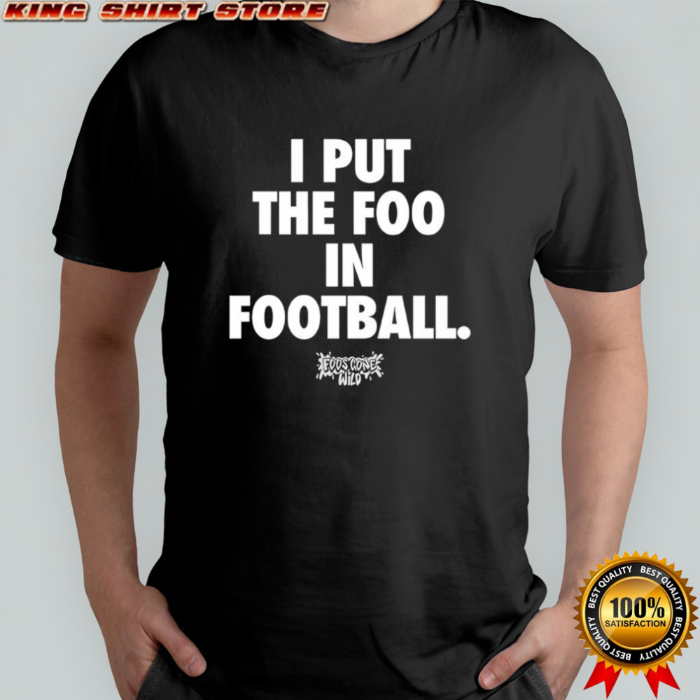 I put the foo in football shirt
