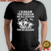 I Scream You Scream We All Scream For No Reason Goat shirt