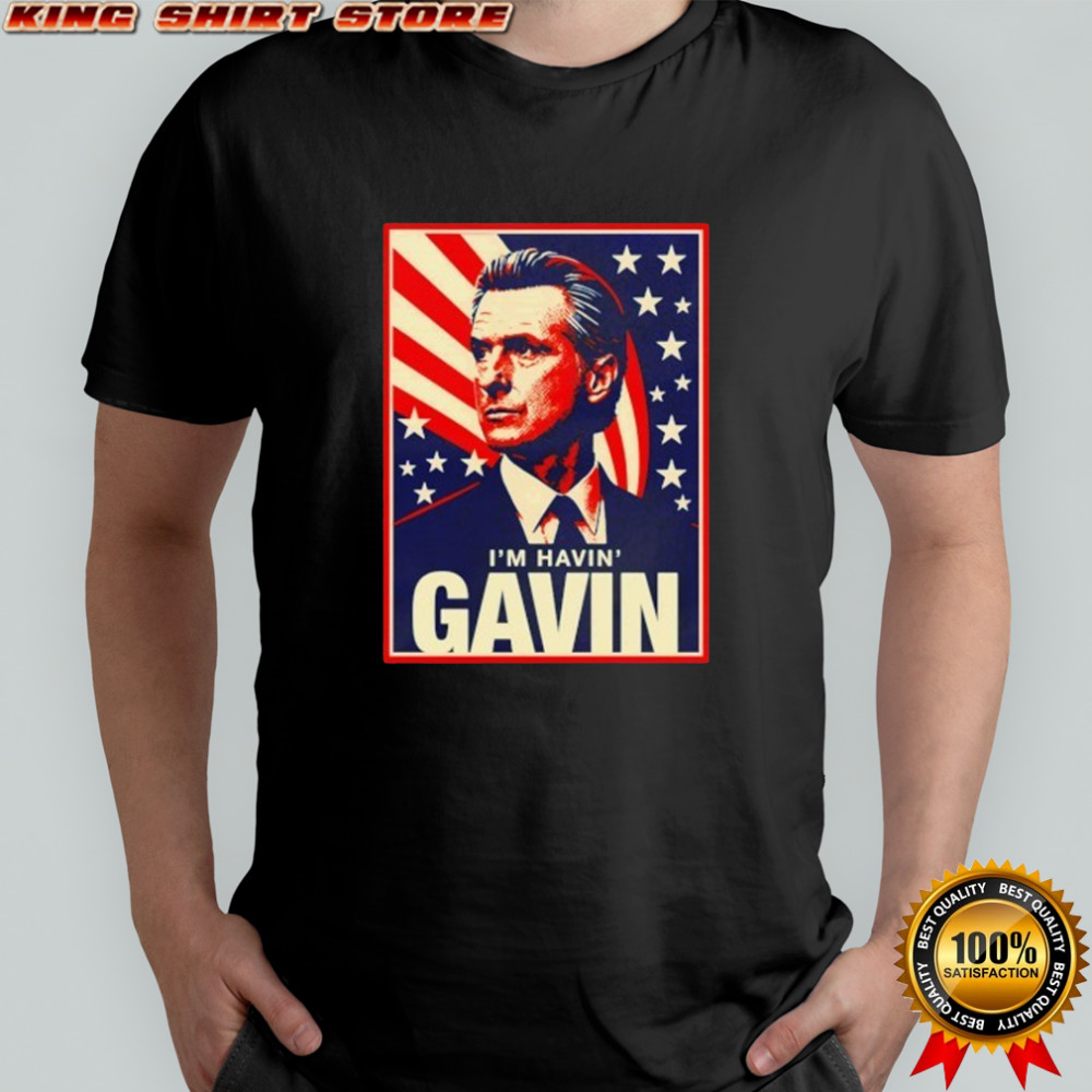 I’m havin’ Gavin Newsom for President 2028 anti Trump California shirt