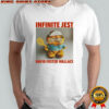 Infinite jest David Foster Wallace shirt