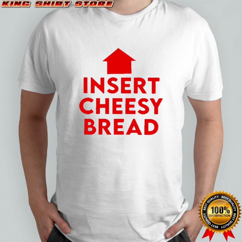 Insert cheesy bread humor graphic shirt