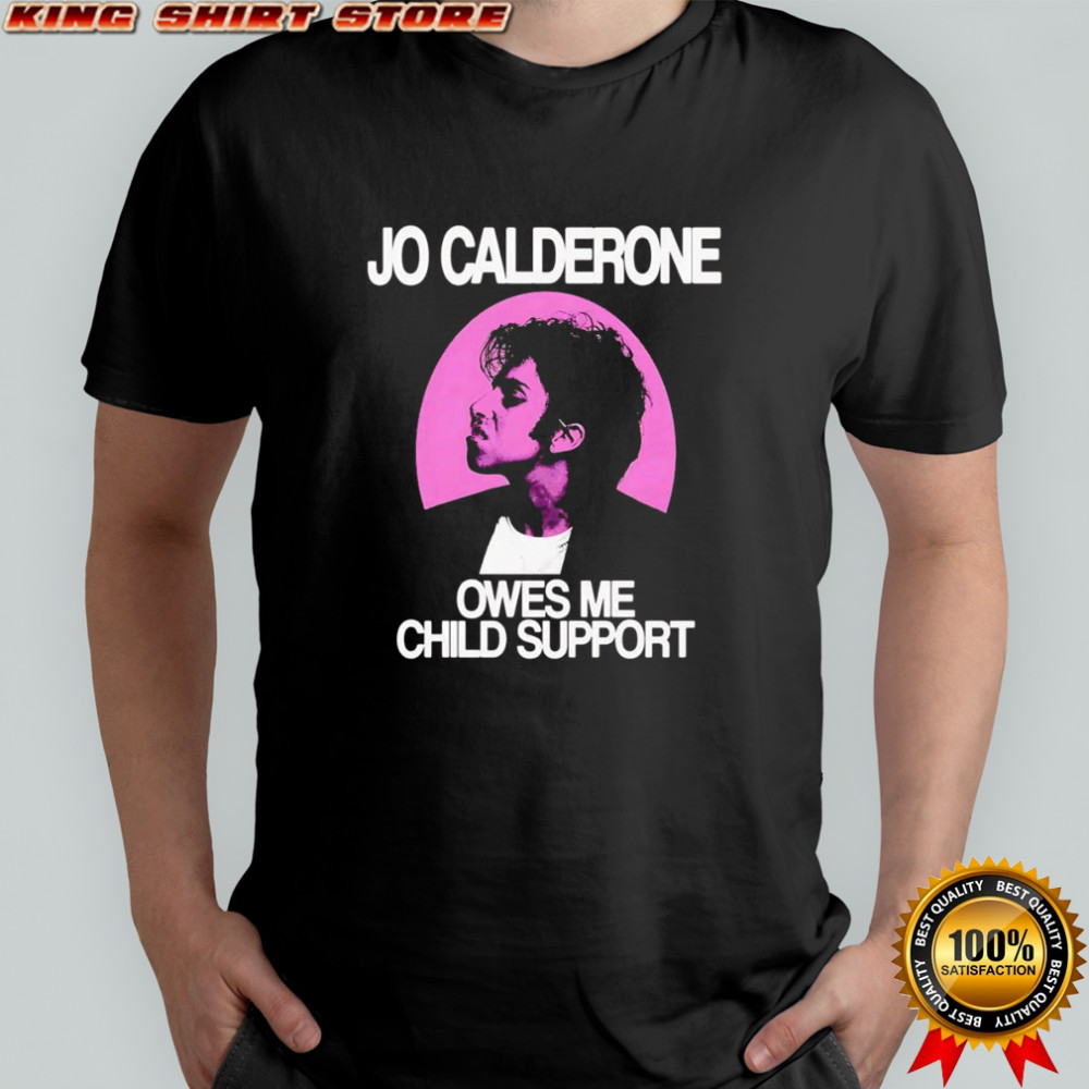 Jo Calderone owes me child support shirt