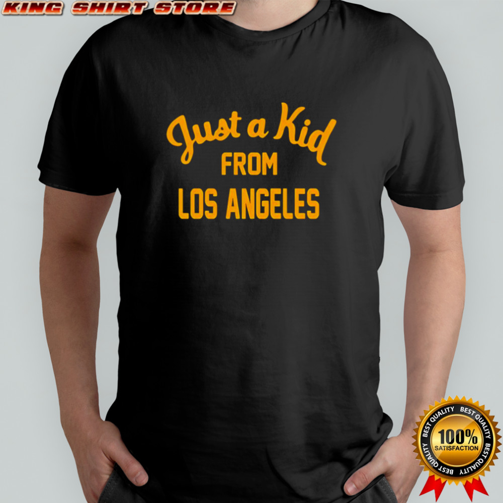 Just a kid from Los Angeles shirt