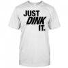 Just Dink It Pickleball shirt