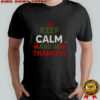 Keep Calm And Be Thankful Thanksgiving T-Shirt