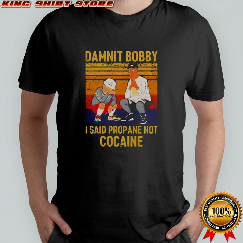 King Of The Hill Hank Damnit Bobby I Said Propane Not Cocaine T-Shirt