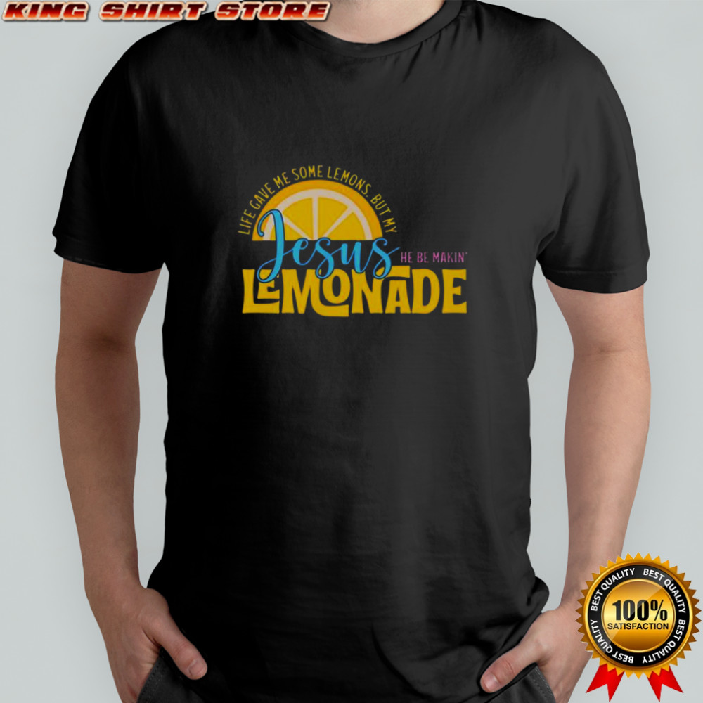 Life Gave Me Some Lemonds My Jesus Making Lemonade T-Shirt