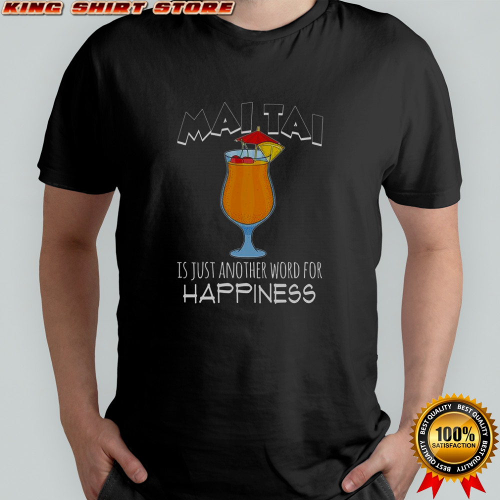 Maitai Is Just Another Word For Happiness T-Shirt