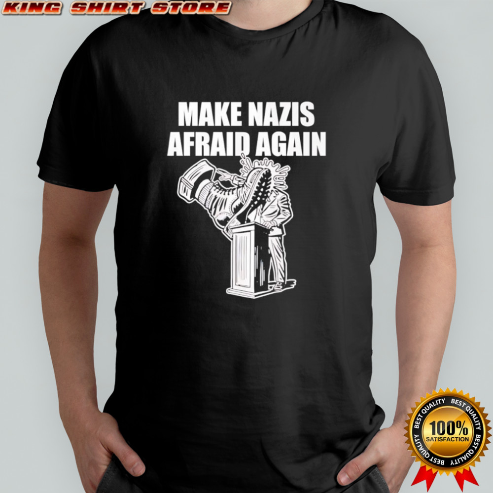 Make Nazis Afraid Again shirt