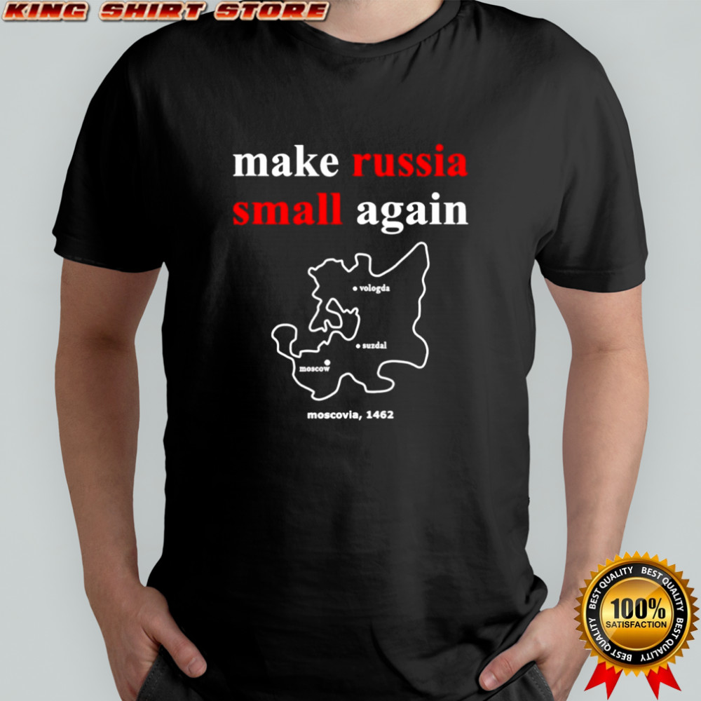 Make russia small again moscovia 1462 shirt