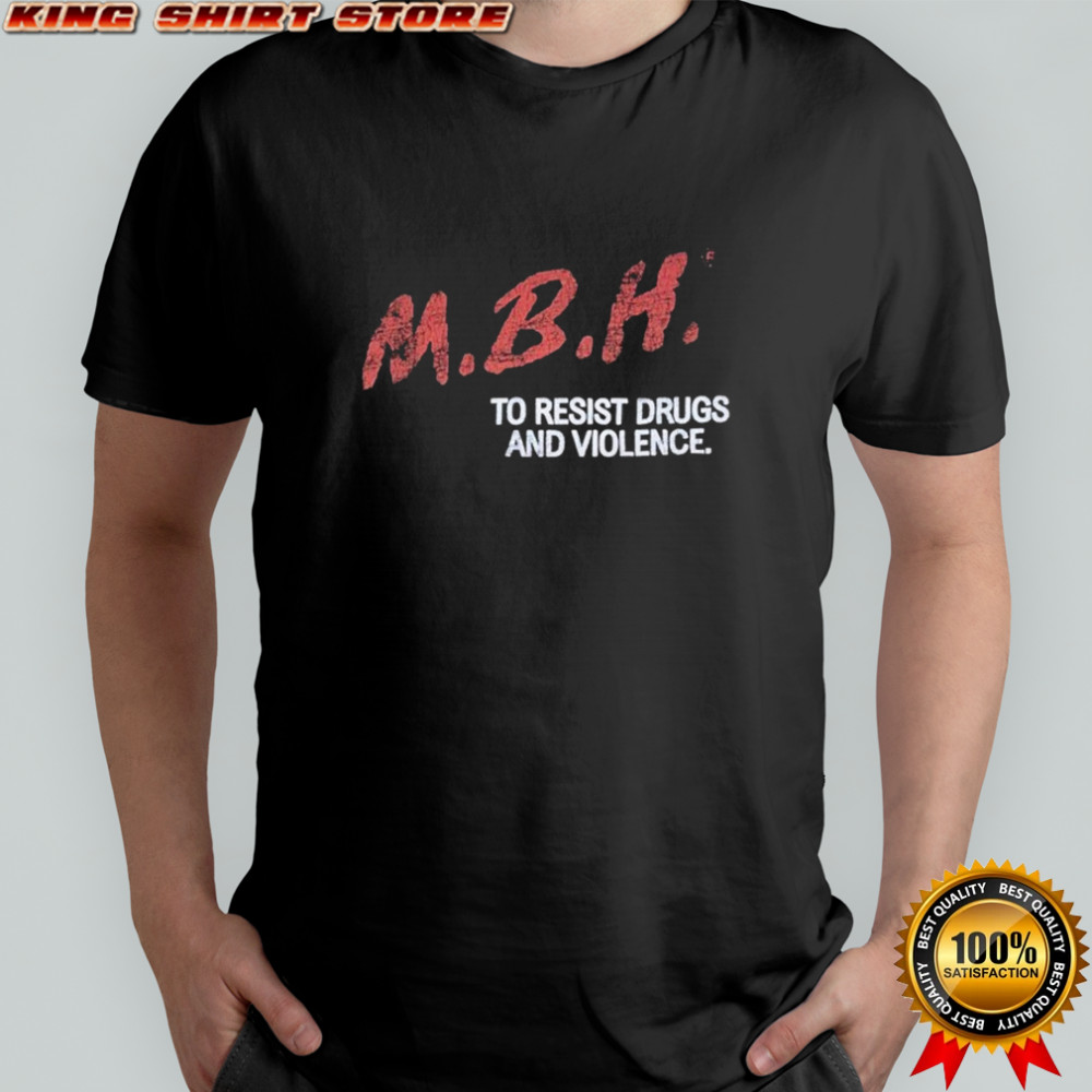 MBH To Resist Drugs And Violence T-shirt