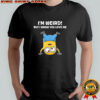 Minion I’m weird but I know you love me shirt