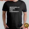 Mozzarella Sticks For Everybody shirt