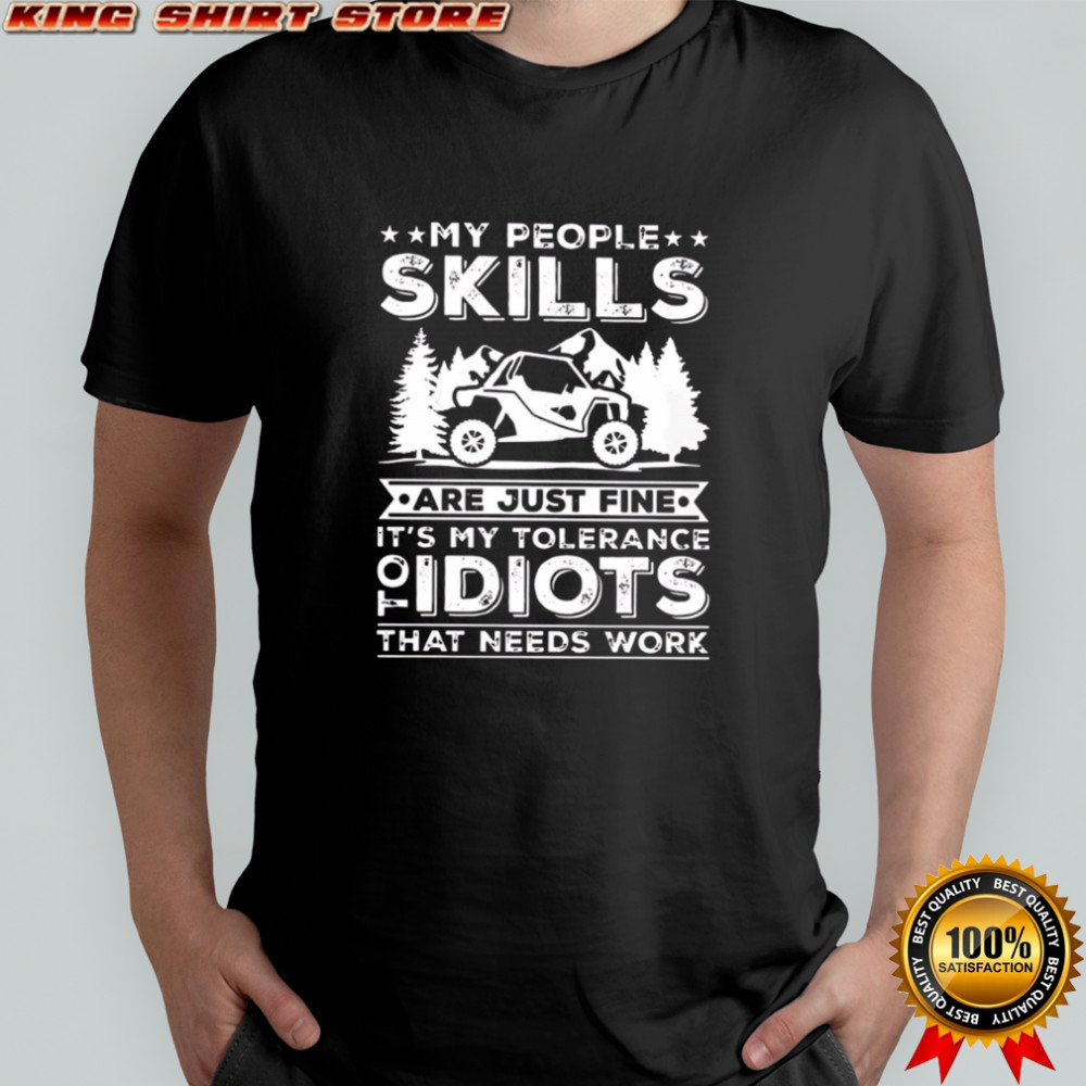 My People Skills Are Just Fine It’s My Tolerance Of Idiots That Needs Work shirt