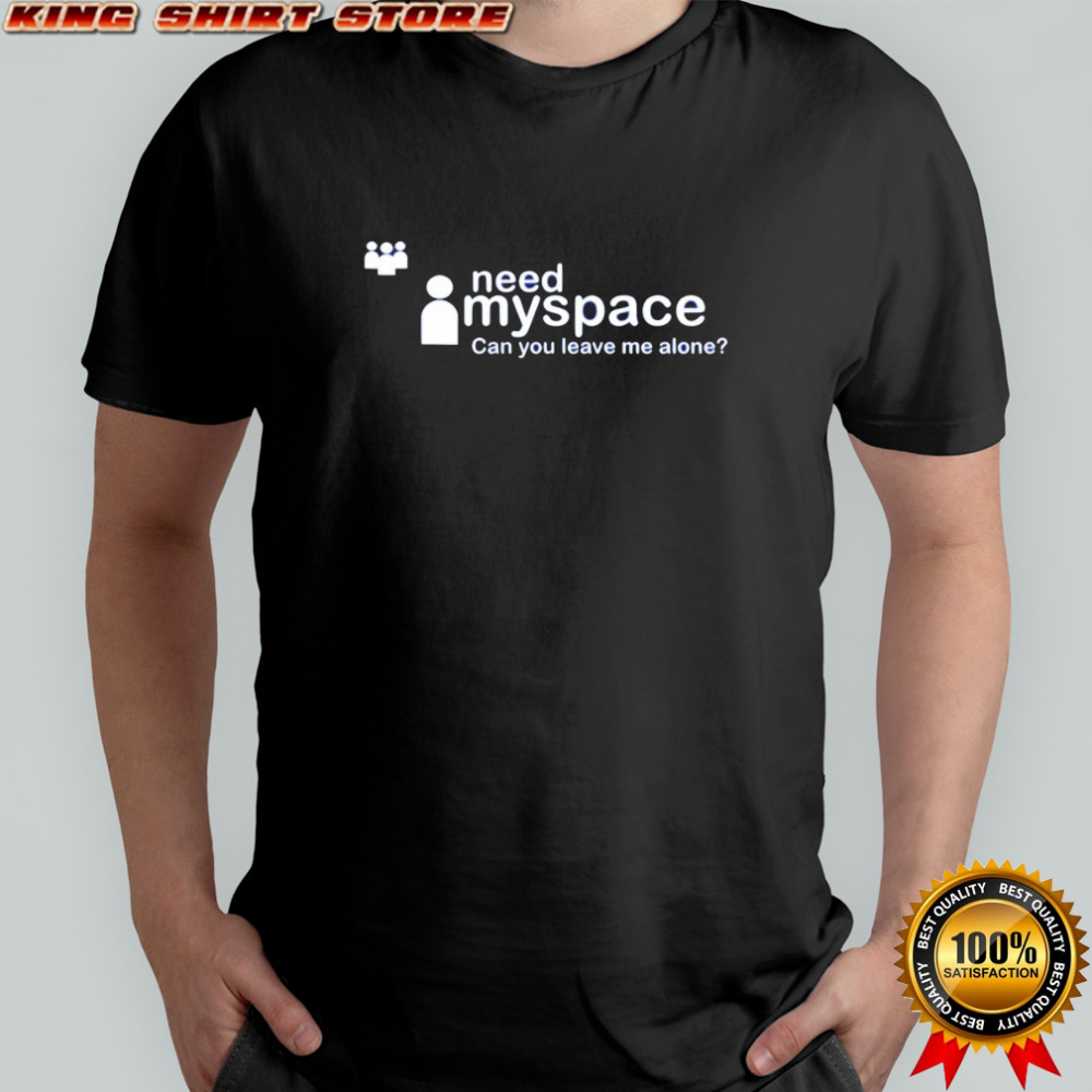 Need myspace can you leave me alone 2025 shirt