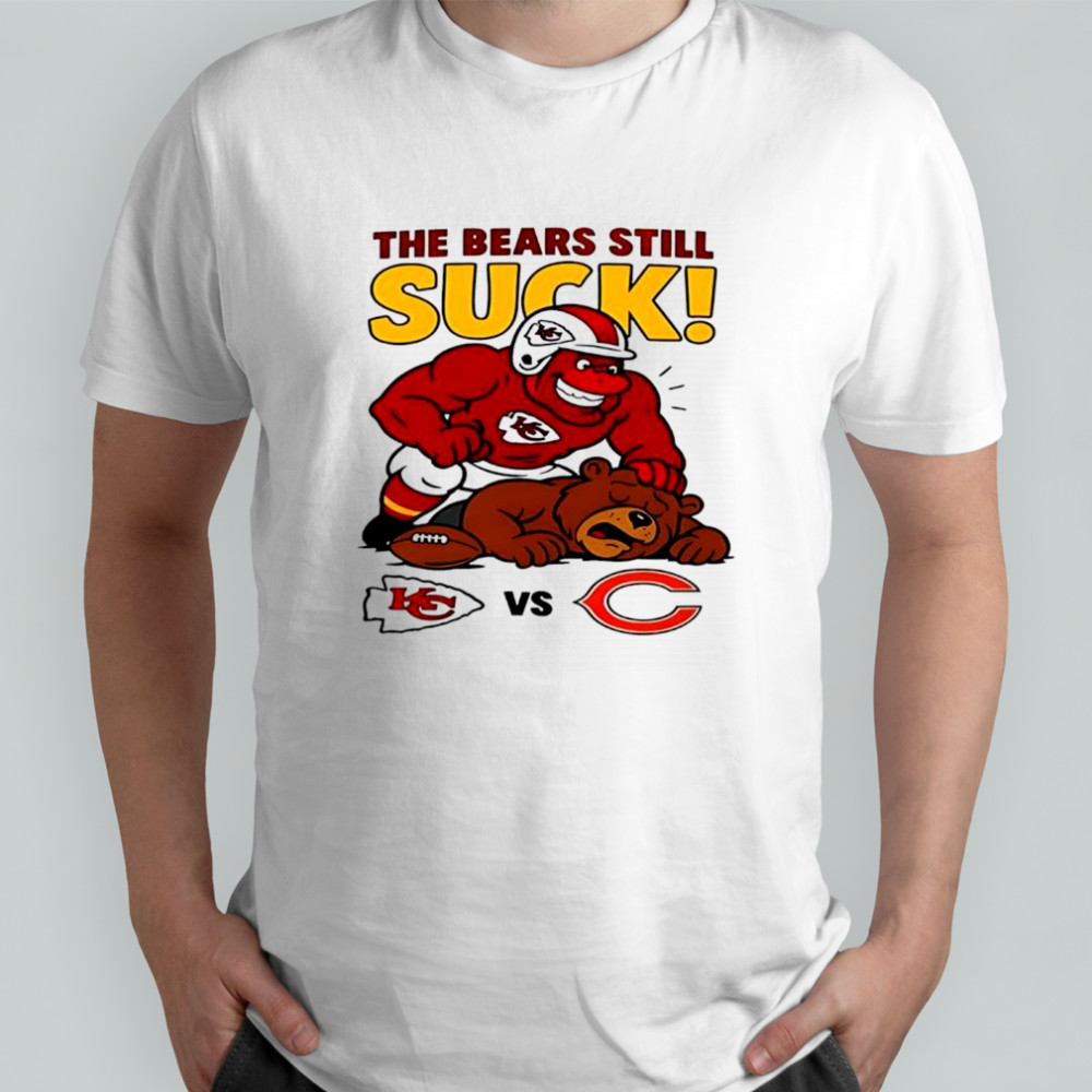 Nfl 2025 Kansas City Chiefs The Bears Still Suck Shirt