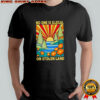 No One Is Illegal On Stolen Land Retro shirt