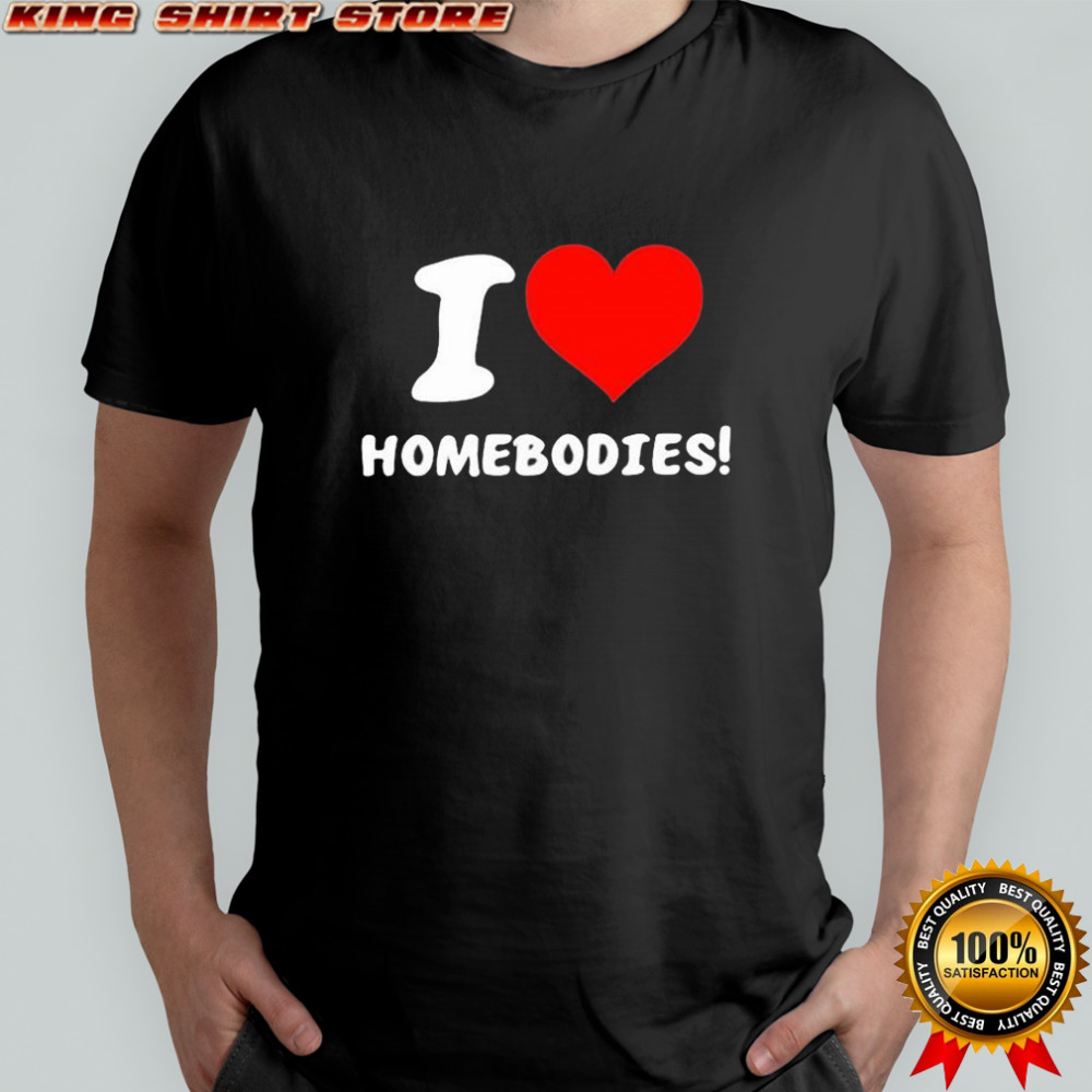 Nocapkoby I Love Homebodies T-Shirt