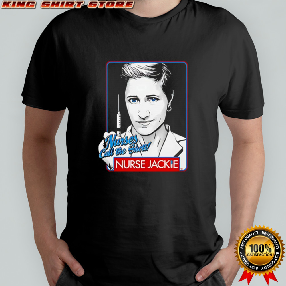Nurse Jackie nurses call the shots shirt