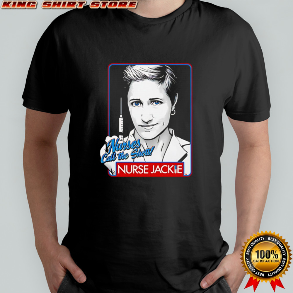 Nurse Jackie Nurses Call The Shots shirt