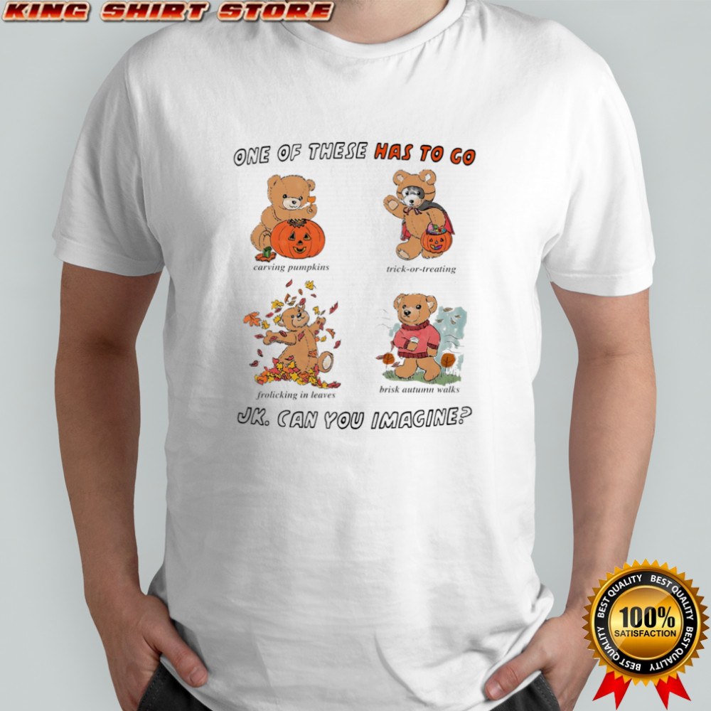 One of the has to go JK can you imagine Halloween shirt
