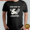 Our Kind Of Country T-Shirt