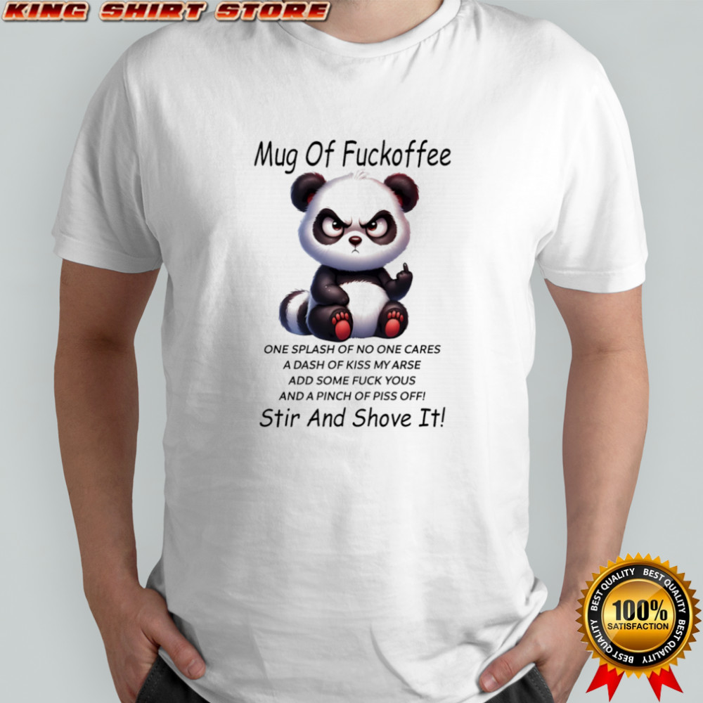 Panda mug of fuckoffee one splash of no one cares a dash of kiss my arse shirt