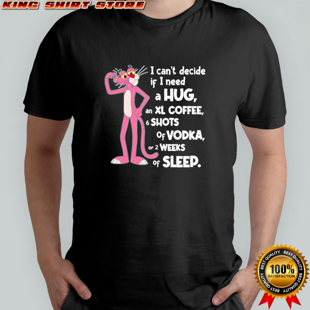 Pink Panther I can’t decide if I need a hug shirt