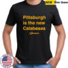 Pittsburgh is the new Calabasas 2025 shirt