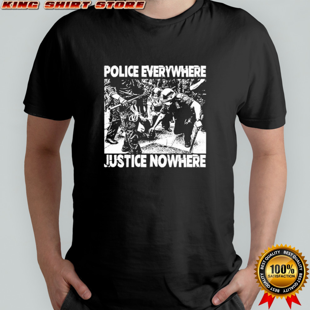 Police Everywhere Justice Nowhere Anti-Fascist T-Shirt