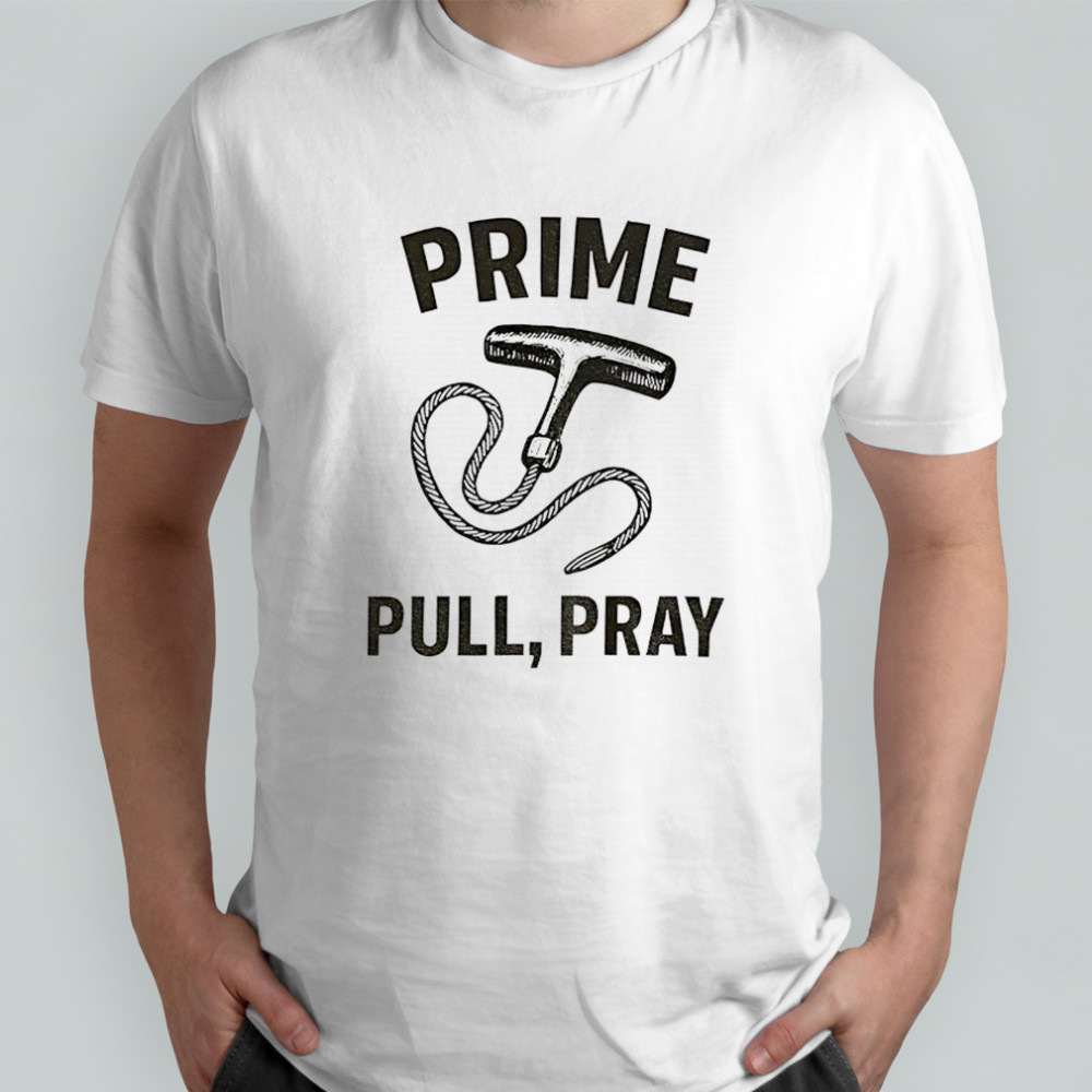 Prime pull pray shirt