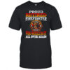 Proud retired firefighter who would do it all over again shirt