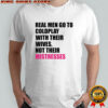Real men go to Coldplay with their wives not their mistresses shirt