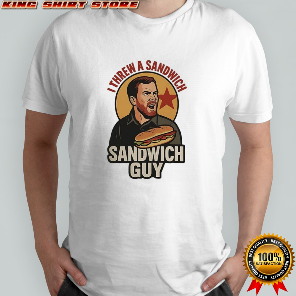 Sandwich Guy I threw a Sandwich shirt