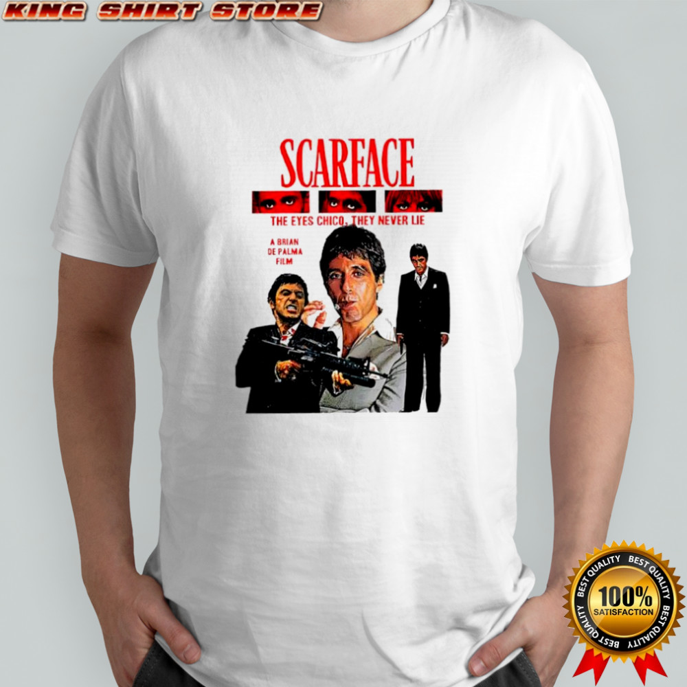 Scarface the eyes chico they never lie shirt