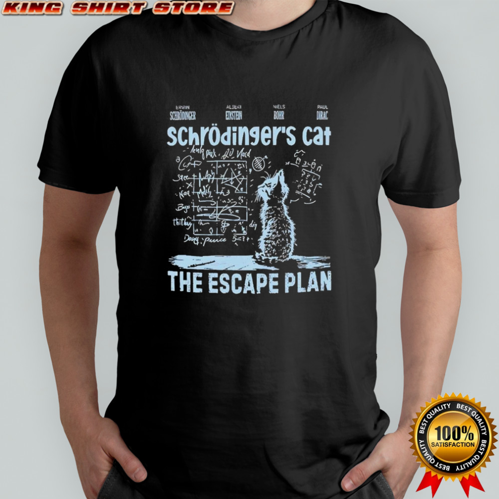 Schrodinger’s cat escape plan interesting physics science shirt