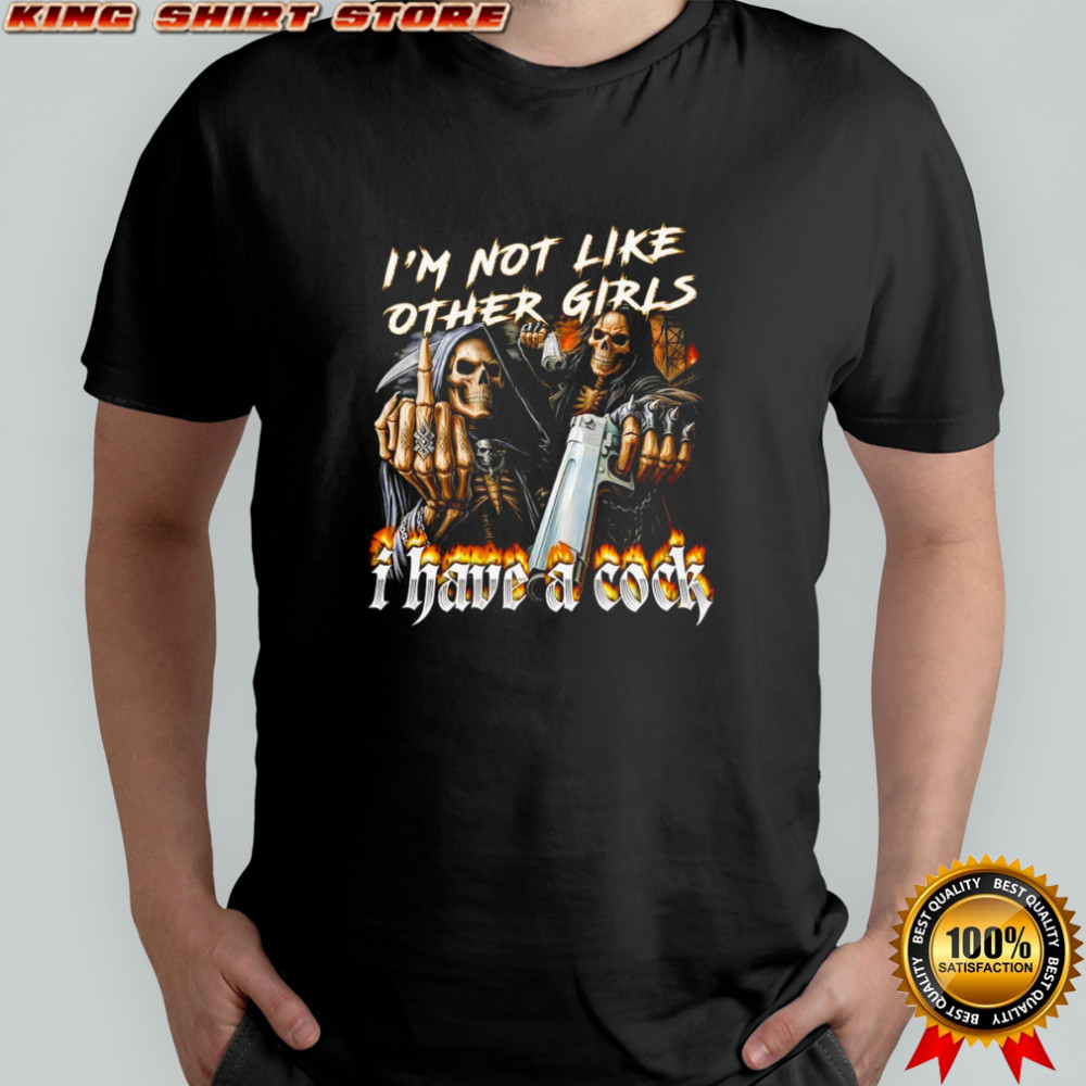 Skeleton I’m not like other girls I have a cock shirt