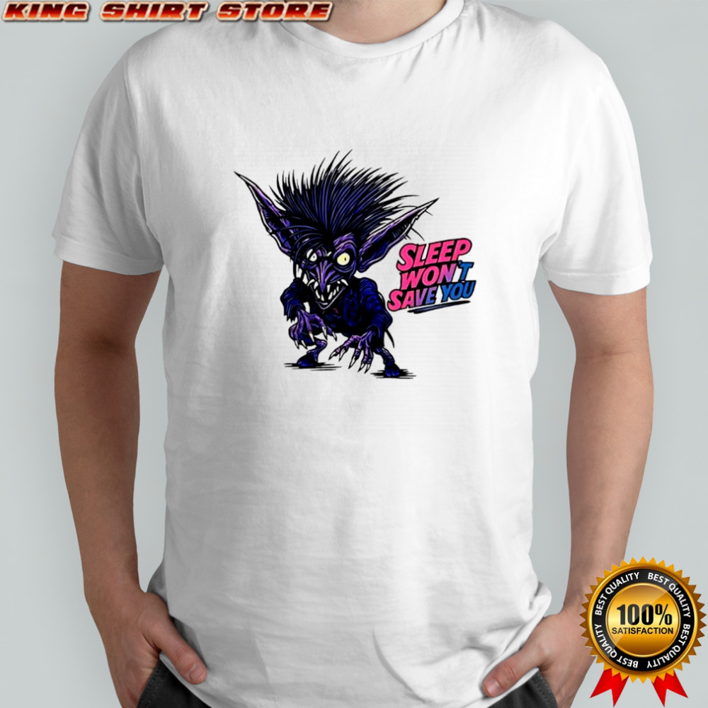 Sleep wont save you shirt