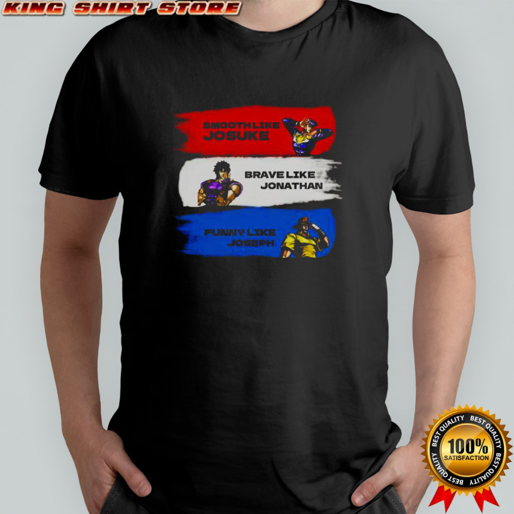 Smooth Like Josuke Brave Like Jonathan And Like Joseph T-Shirt
