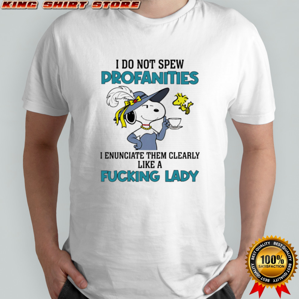Snoopy and Woodstock I do not spew profanities I enunciate them clearly like a fucking lady shirt
