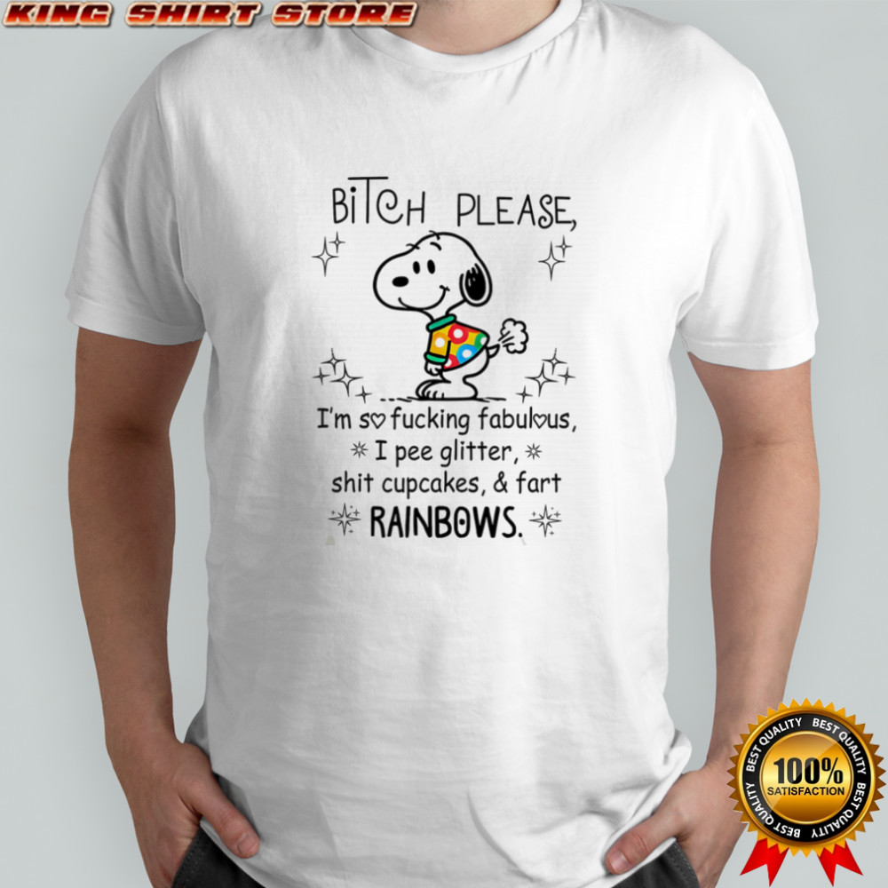 Snoopy bitch please I’m so fucking fabulous I pee glitter shit cupcakes and fart rainbows shirt