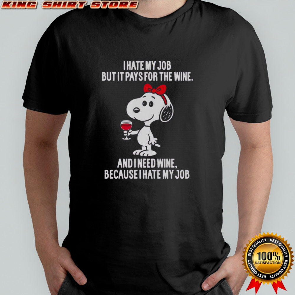 Snoopy I Hate My Job But It Pays For The Wine T-Shirt