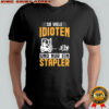 So Viele Idioten Und Nur Ein Stapler shirt