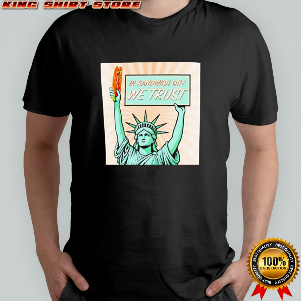 Statue of Liberty In Sandwich guy we trust shirt