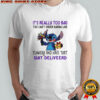 Stitch It’s Really Too Bad Tου Can’t Order Karma Like Karma Flowers And Have That Shit Deliveerd T-Shirt