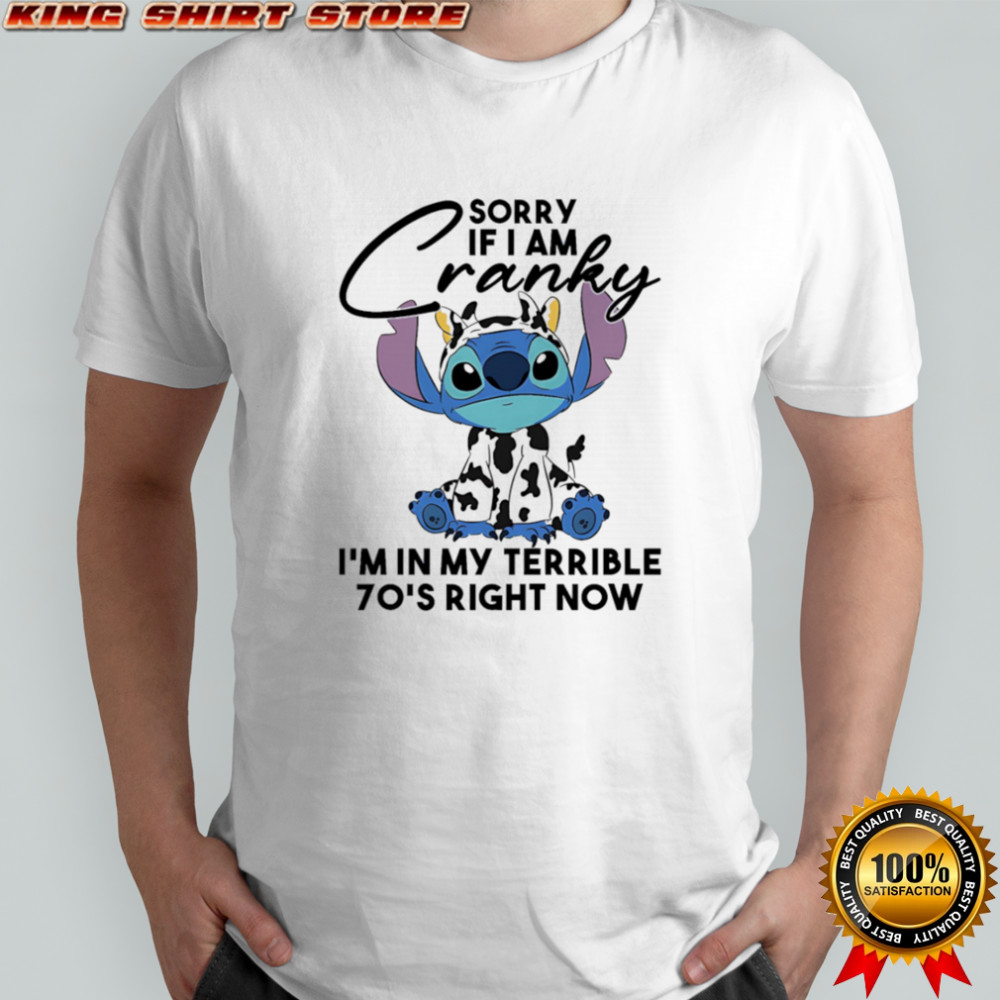 Stitch sorry if I am cranky I’m in my terrible 70’s right now shirt