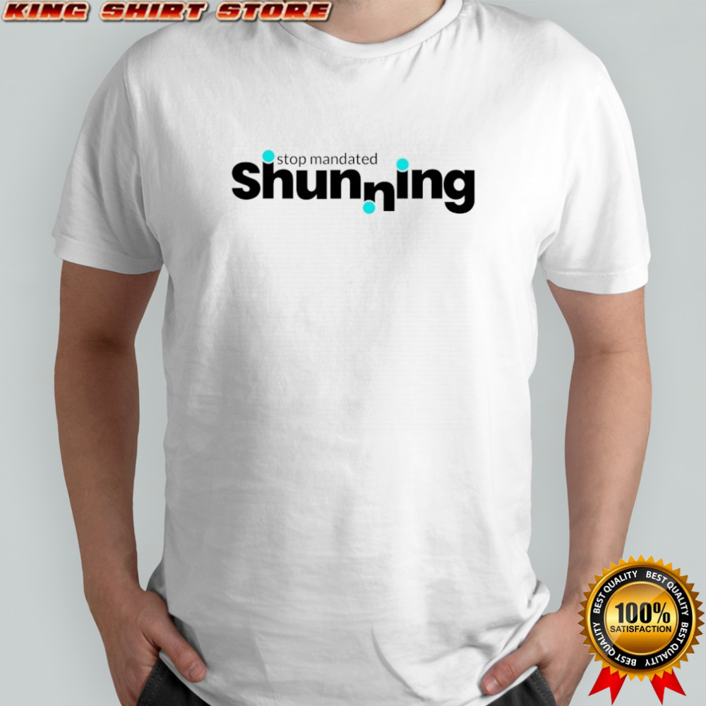 Stop Mandated Shunning shirt