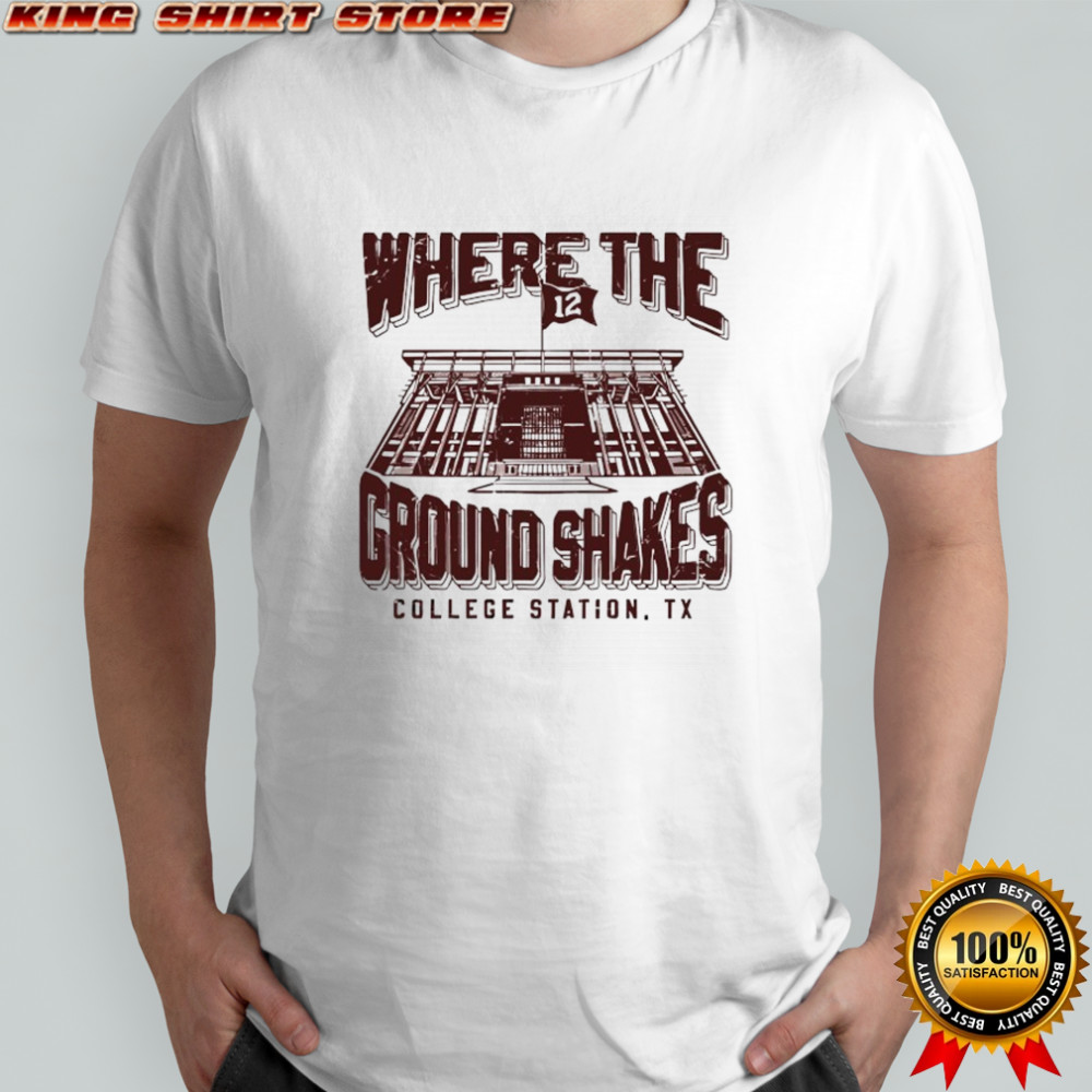 Texas A&M Aggies where the Ground Shakes shirt