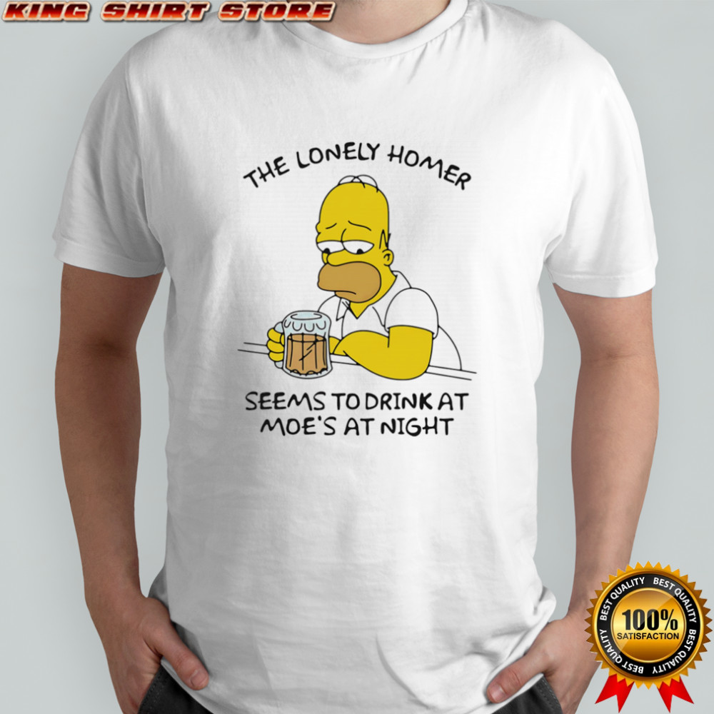The Lonely Homer Seems To Drink At Moe’s At Night shirt