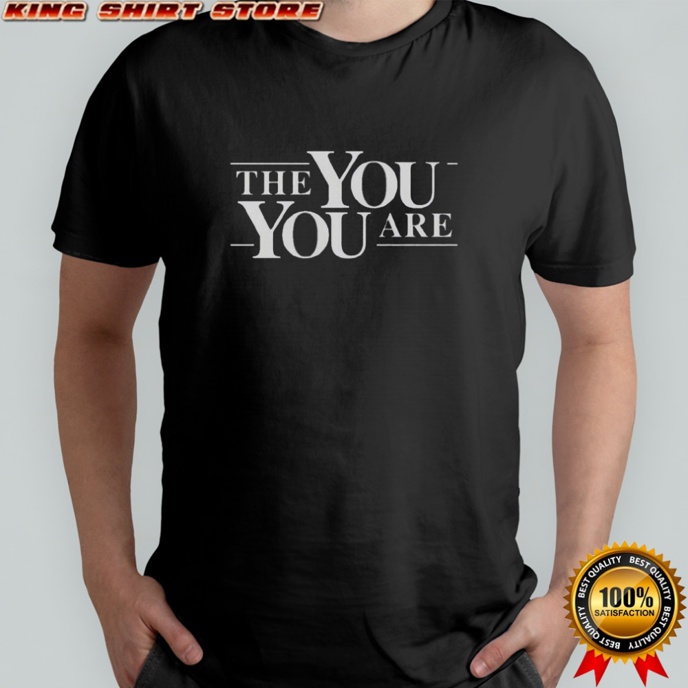 The You You Are T-Shirt